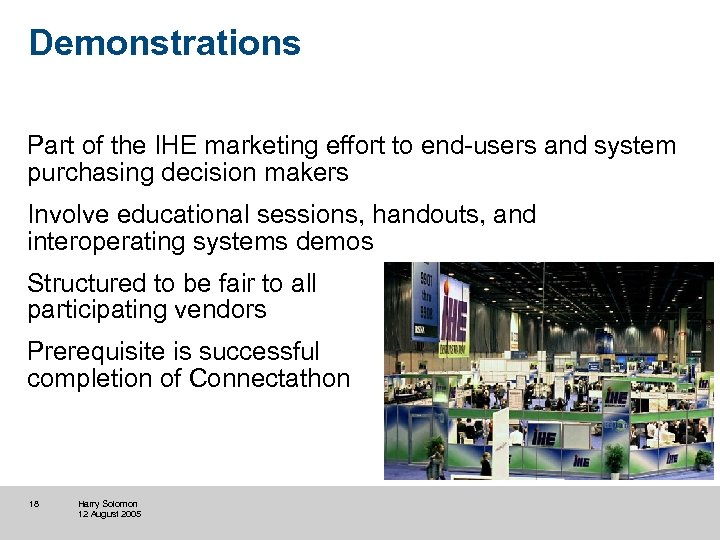 Demonstrations Part of the IHE marketing effort to end-users and system purchasing decision makers