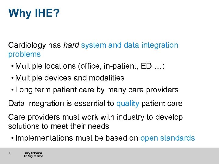 Why IHE? Cardiology has hard system and data integration problems • Multiple locations (office,