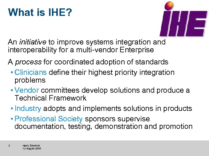 What is IHE? An initiative to improve systems integration and interoperability for a multi-vendor