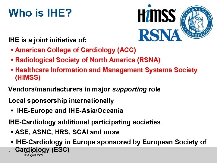 Who is IHE? IHE is a joint initiative of: • American College of Cardiology