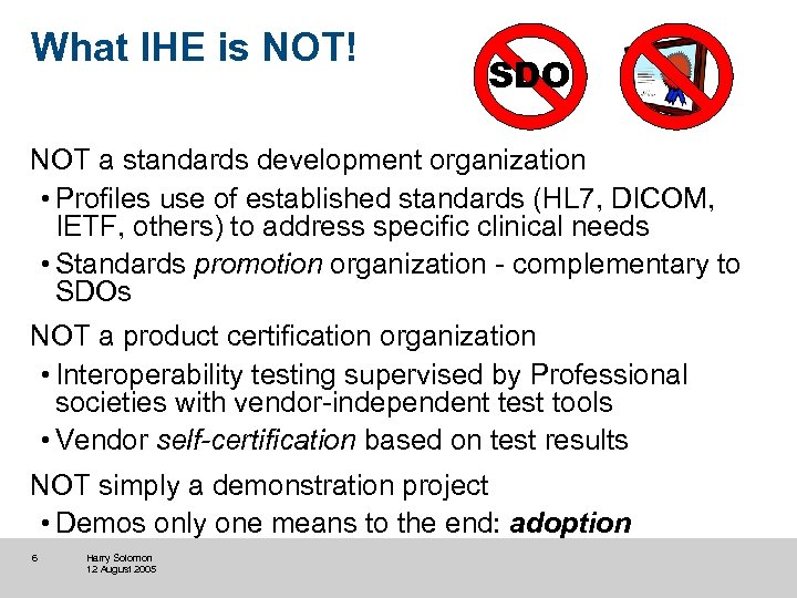 What IHE is NOT! SDO NOT a standards development organization • Profiles use of