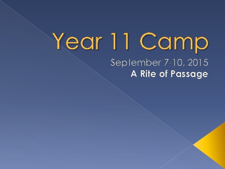 Year 11 Camp September 7 -10, 2015 A Rite of Passage 