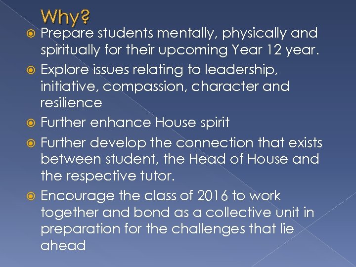  Why? Prepare students mentally, physically and spiritually for their upcoming Year 12 year.