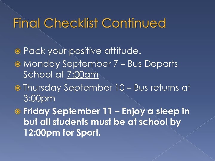 Final Checklist Continued Pack your positive attitude. Monday September 7 – Bus Departs School