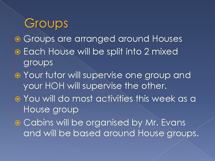 Groups are arranged around Houses Each House will be split into 2 mixed groups