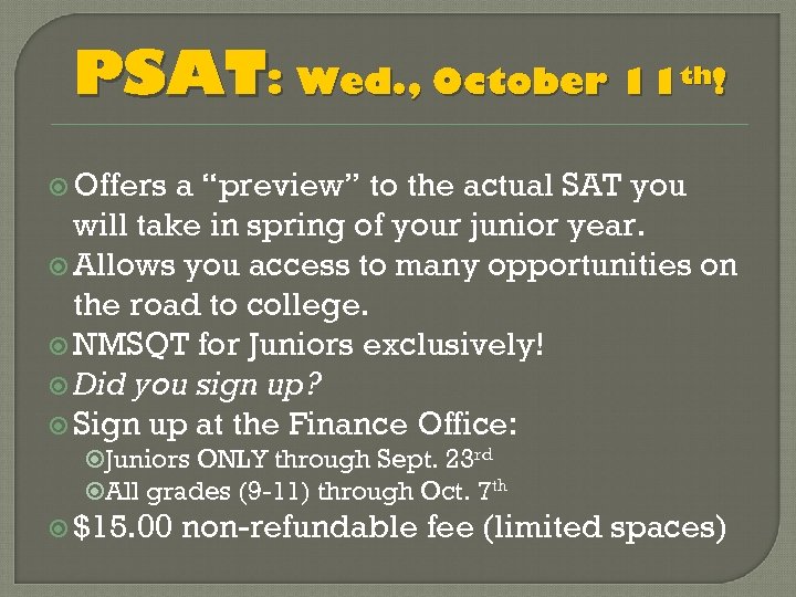 PSAT: Wed. , October 11 th! Offers a “preview” to the actual SAT you