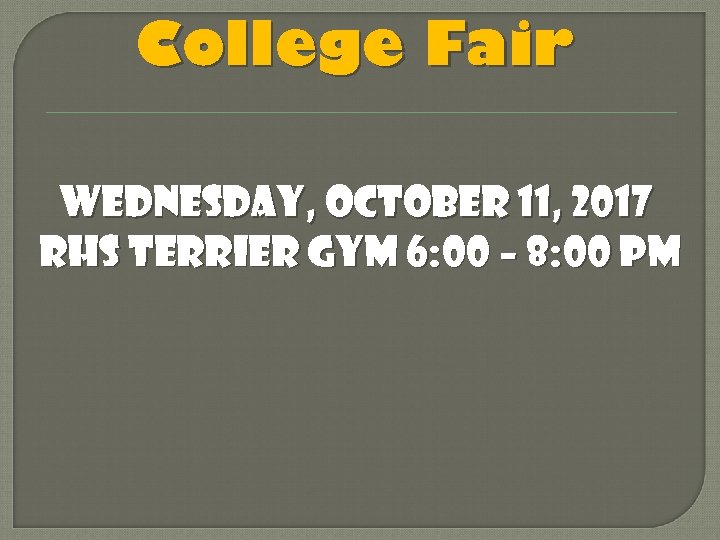 College Fair Wednesday, October 11, 2017 RHS terrier Gym 6: 00 – 8: 00