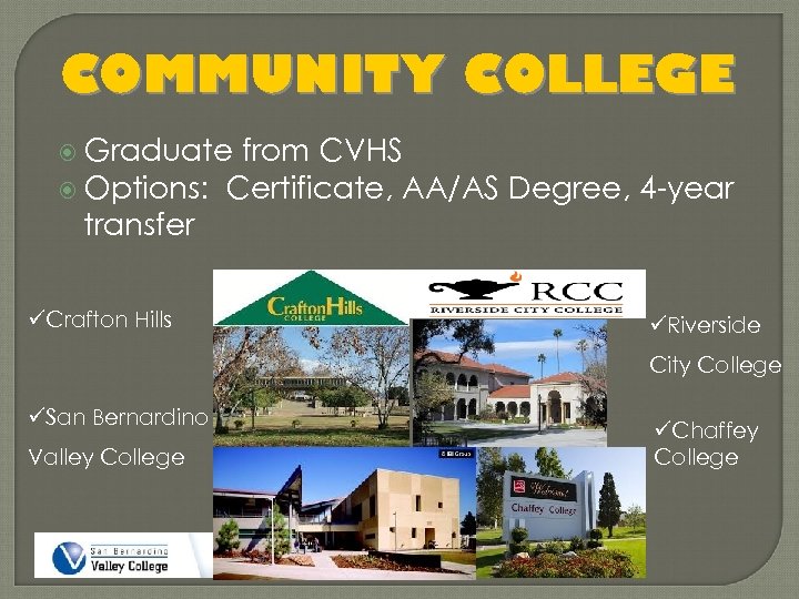 COMMUNITY COLLEGE Graduate from CVHS Options: Certificate, AA/AS Degree, 4 -year transfer üCrafton Hills