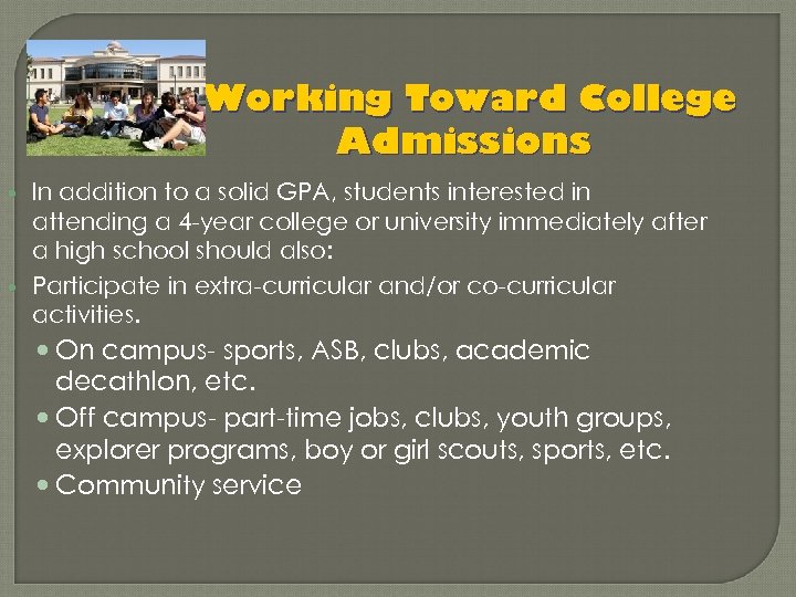 Working Toward College Admissions In addition to a solid GPA, students interested in attending