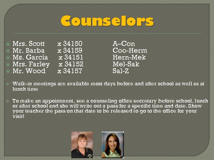 Counselors Mrs. Scott Mr. Barba Ms. Garcia Mrs. Farley Mr. Wood x 34150 x