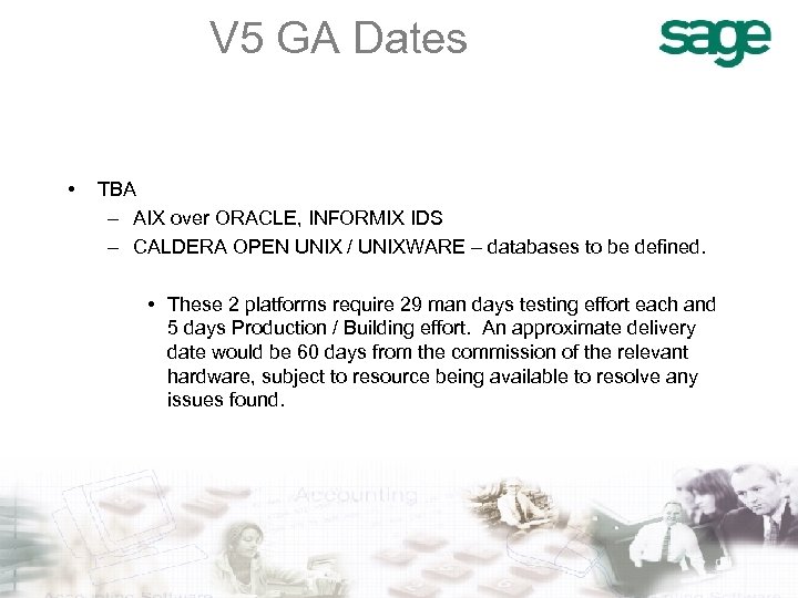 V 5 GA Dates • TBA – AIX over ORACLE, INFORMIX IDS – CALDERA