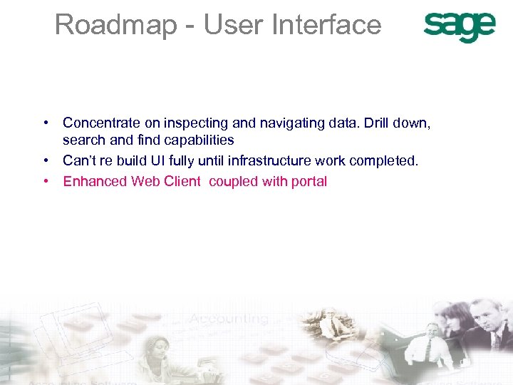 Roadmap - User Interface • Concentrate on inspecting and navigating data. Drill down, search