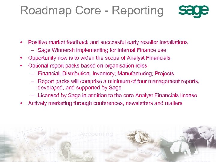 Roadmap Core - Reporting • • Positive market feedback and successful early reseller installations