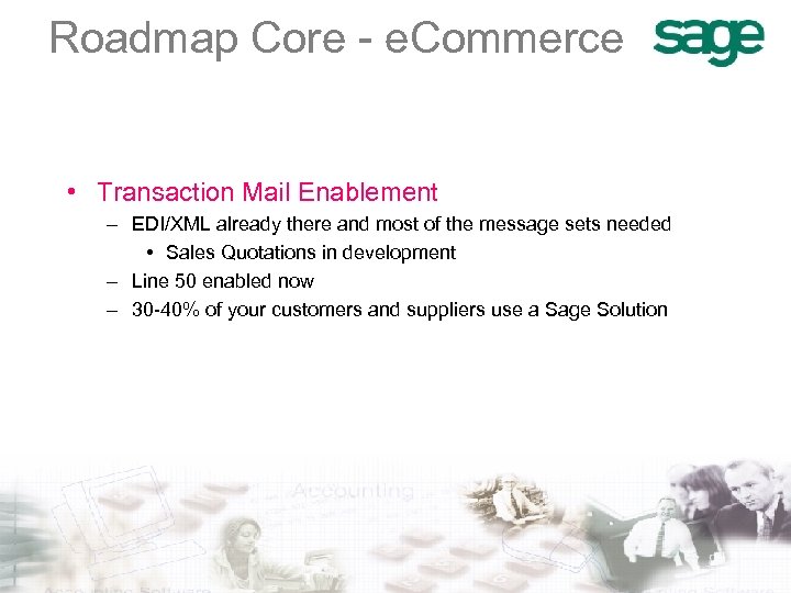 Roadmap Core - e. Commerce • Transaction Mail Enablement – EDI/XML already there and