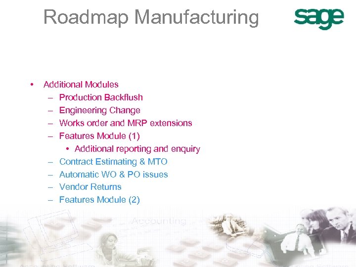 Roadmap Manufacturing • Additional Modules – Production Backflush – Engineering Change – Works order