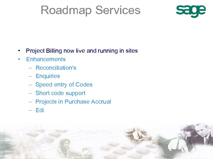 Roadmap Services • Project Billing now live and running in sites • Enhancements –