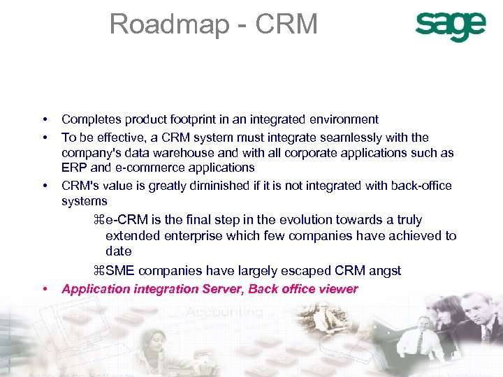 Roadmap - CRM • • • Completes product footprint in an integrated environment To