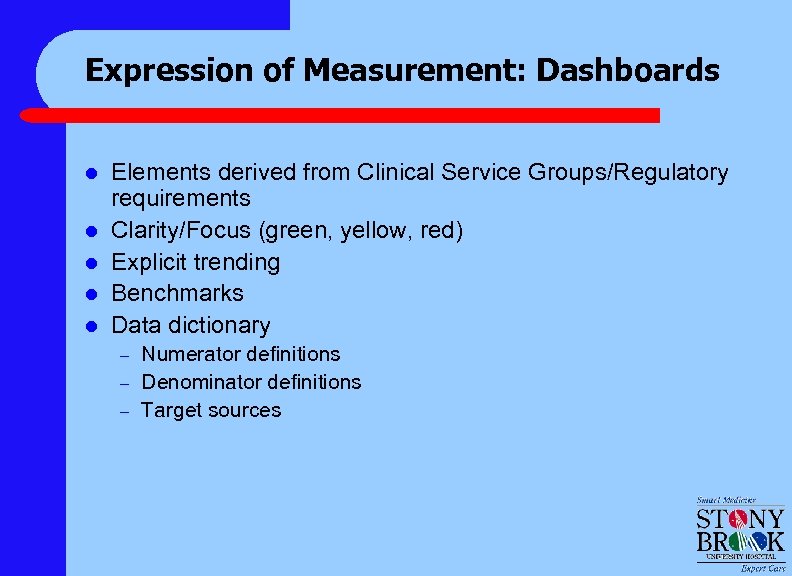 Expression of Measurement: Dashboards l l l Elements derived from Clinical Service Groups/Regulatory requirements