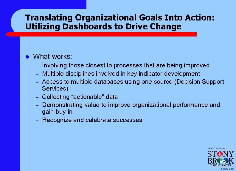 Translating Organizational Goals Into Action: Utilizing Dashboards to Drive Change l What works: –