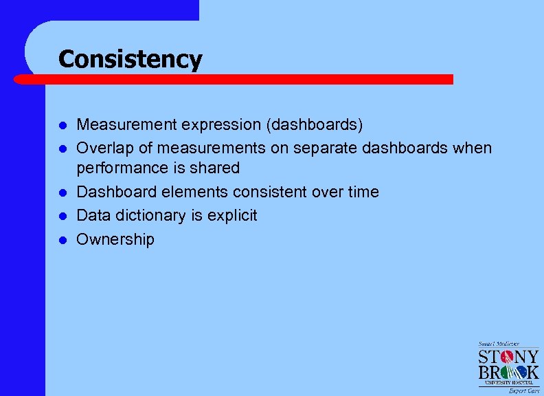 Consistency l l l Measurement expression (dashboards) Overlap of measurements on separate dashboards when