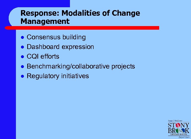 Response: Modalities of Change Management l l l Consensus building Dashboard expression CQI efforts