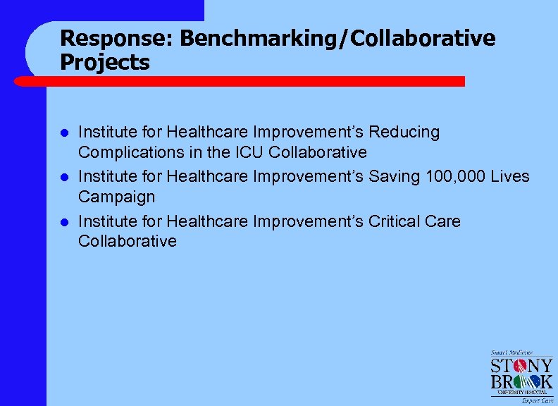 Response: Benchmarking/Collaborative Projects l l l Institute for Healthcare Improvement’s Reducing Complications in the