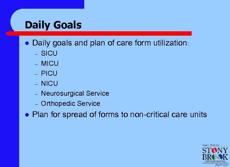 Daily Goals l Daily goals and plan of care form utilization: – – –