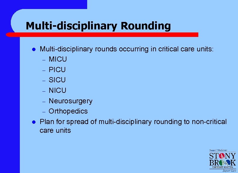 Multi-disciplinary Rounding l l Multi-disciplinary rounds occurring in critical care units: – MICU –