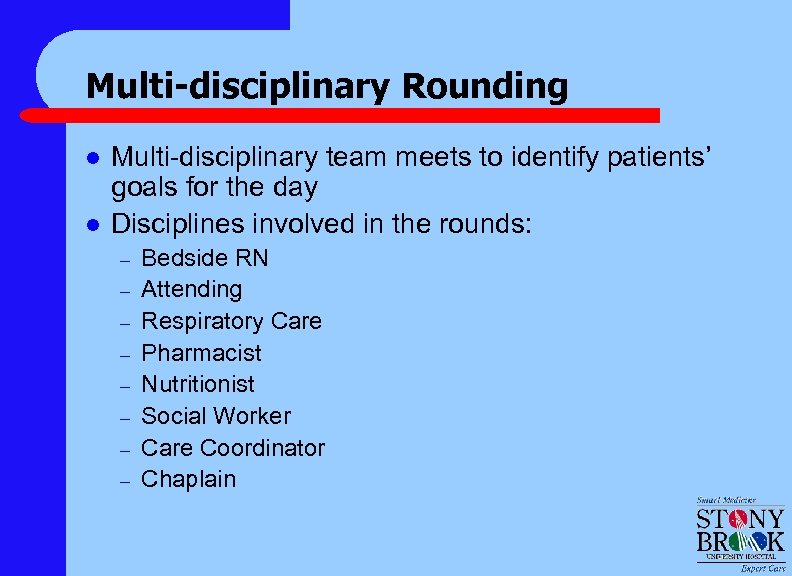 Multi-disciplinary Rounding l l Multi-disciplinary team meets to identify patients’ goals for the day