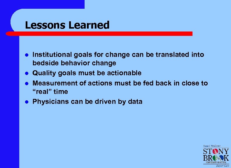 Lessons Learned l l Institutional goals for change can be translated into bedside behavior