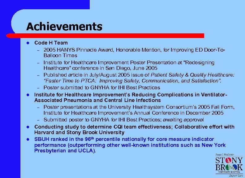 Achievements l l Code H Team – 2005 HANYS Pinnacle Award, Honorable Mention, for