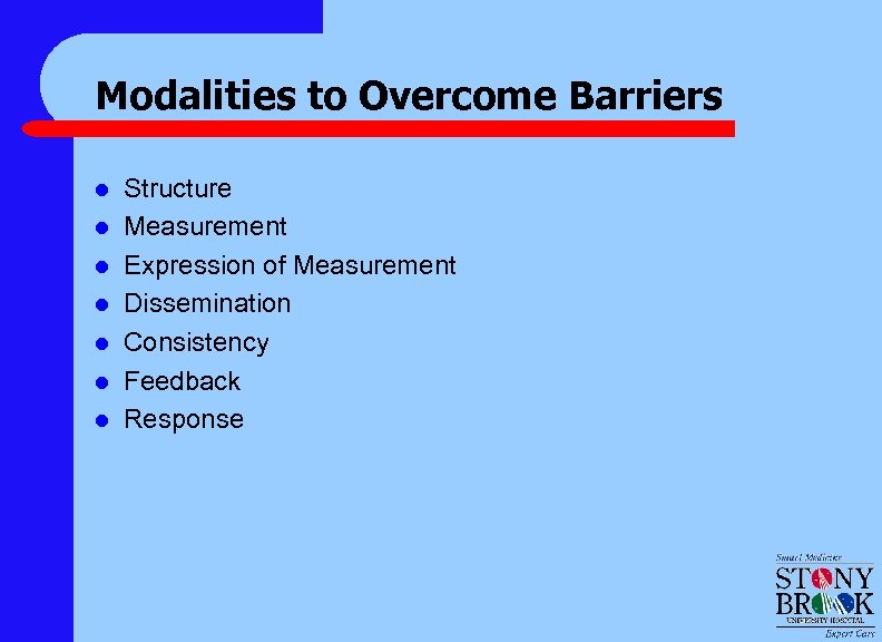 Modalities to Overcome Barriers l l l l Structure Measurement Expression of Measurement Dissemination