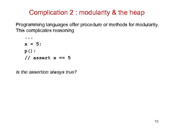 Complication 2 : modularity & the heap Programming languages offer procedure or methods for
