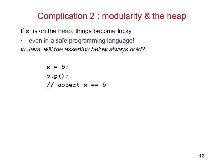 Complication 2 : modularity & the heap If x is on the heap, things