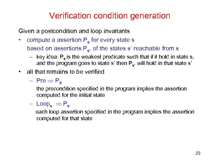 Verification condition generation Given a postcondition and loop invariants • compute a assertion Ps