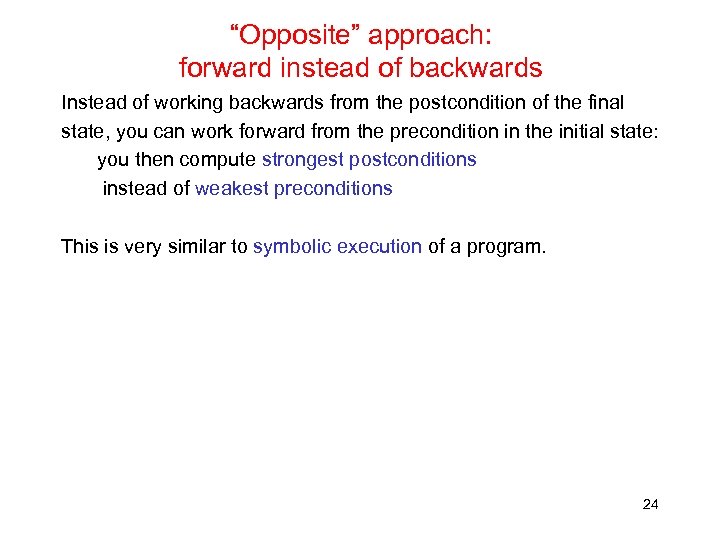 “Opposite” approach: forward instead of backwards Instead of working backwards from the postcondition of