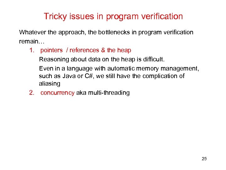 Tricky issues in program verification Whatever the approach, the bottlenecks in program verification remain…