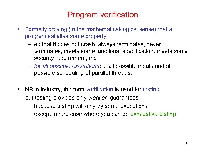 Program verification • Formally proving (in the mathematical/logical sense) that a program satisfies some