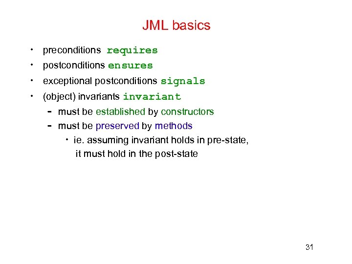 JML basics • preconditions requires • postconditions ensures • exceptional postconditions signals • (object)