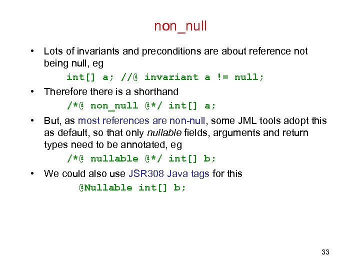 non_null • Lots of invariants and preconditions are about reference not being null, eg