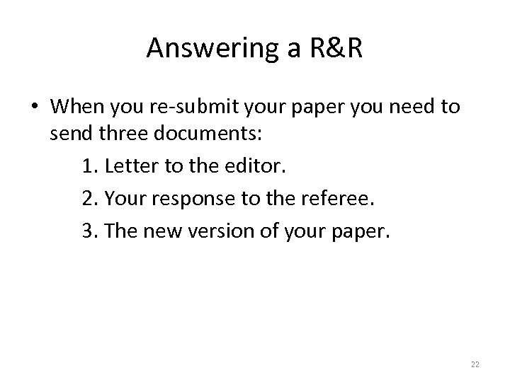 Answering a R&R • When you re-submit your paper you need to send three