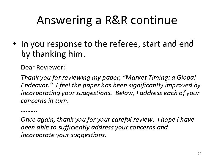 Answering a R&R continue • In you response to the referee, start and end