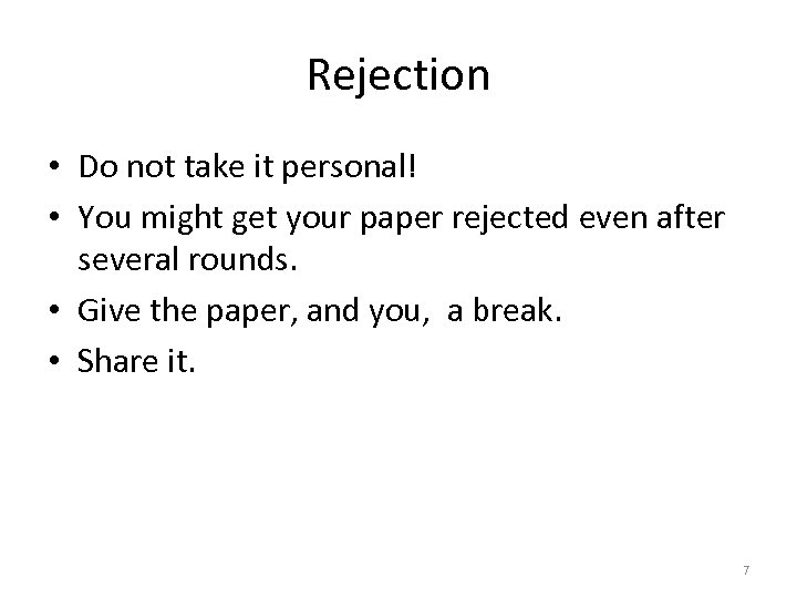Rejection • Do not take it personal! • You might get your paper rejected