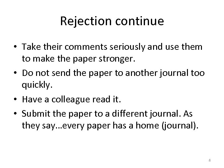 Rejection continue • Take their comments seriously and use them to make the paper