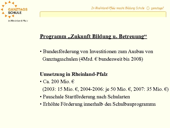 Programm „Zukunft Bildung u. Betreuung“ • Bundesförderung von Investitionen zum Ausbau von Ganztagsschulen (4