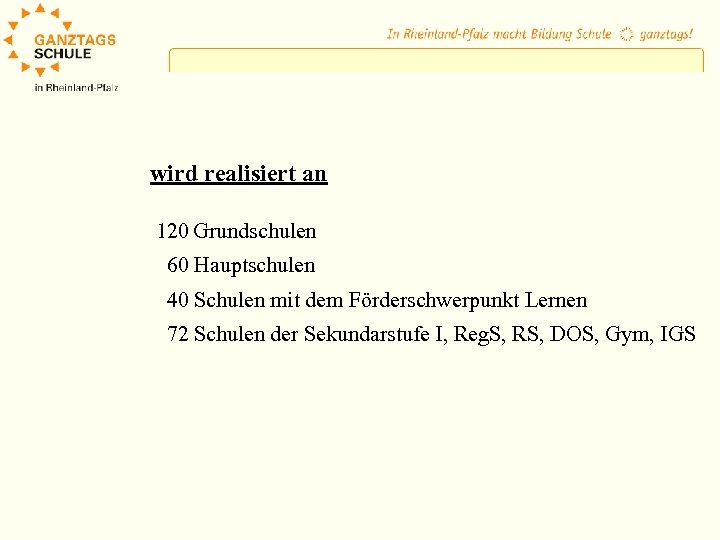 wird realisiert an 120 Grundschulen 60 Hauptschulen 40 Schulen mit dem Förderschwerpunkt Lernen 72