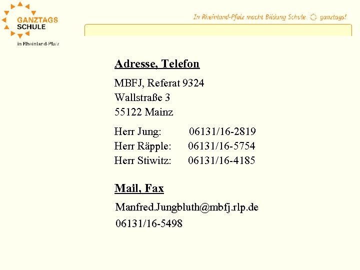 Adresse, Telefon MBFJ, Referat 9324 Wallstraße 3 55122 Mainz Herr Jung: Herr Räpple: Herr