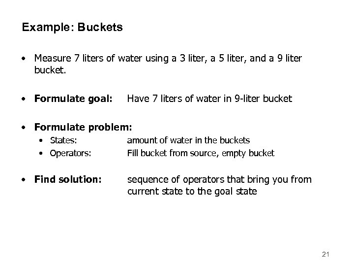 Example: Buckets • Measure 7 liters of water using a 3 liter, a 5