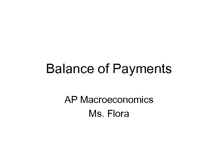 Balance of Payments AP Macroeconomics Ms. Flora 