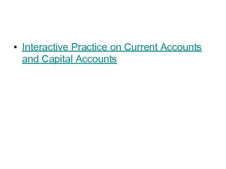  • Interactive Practice on Current Accounts and Capital Accounts 